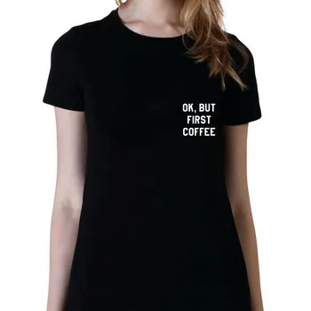 Bežné Harajuku T Shirt Ženy Biela Čierna Topy Streetwear Oblečenie, Ok, Ale Prvá Káva Tee Tričko Femme Tumblr Blogger