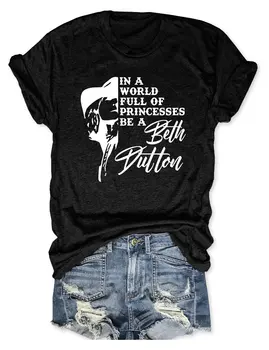Rheaclot Vo Svete Plnom Princeznej Byť Beth Dutton Žien Bavlna T-shirt Dámy Graphic Tee Topy