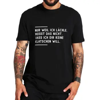 Len Preto, že sa usmievam Neznamená, že nemám Tričko Zábavné nemecký Vtipy Textu Humor Tee Bežné Bavlna Unisex Letné T-shirt EÚ Veľkosť
